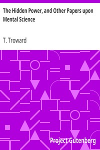 The Hidden Power, and Other Papers upon Mental Science by T. (Thomas) Troward