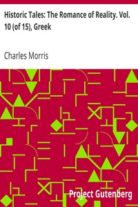 Historic Tales: The Romance of Reality. Vol. 10 (of 15), Greek by Charles Morris