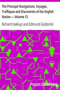 The Principal Navigations, Voyages, Traffiques and Discoveries of the English Nation — Volume 13
America, Part II by Richard Hakluyt
