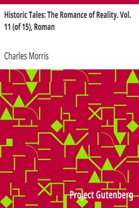 Historic Tales: The Romance of Reality. Vol. 11 (of 15), Roman by Charles Morris