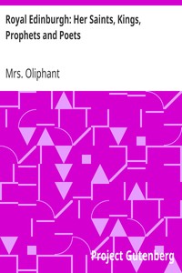 Royal Edinburgh: Her Saints, Kings, Prophets and Poets by Mrs. (Margaret) Oliphant