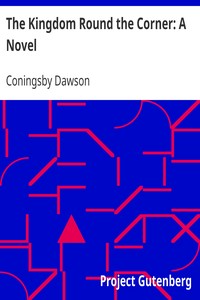 The Kingdom Round the Corner: A Novel by Coningsby Dawson