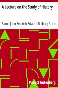 A Lecture on the Study of History by John Emerich Edward Dalberg Acton Acton