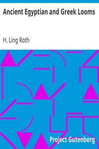 Ancient Egyptian and Greek Looms by H. Ling (Henry Ling) Roth