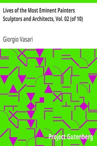 Lives of the Most Eminent Painters Sculptors and Architects, Vol. 02 (of 10)
Berna to Michelozzo Michelozzi by Giorgio Vasari