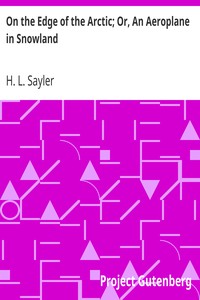 On the Edge of the Arctic; Or, An Aeroplane in Snowland by H. L. (Harry Lincoln) Sayler