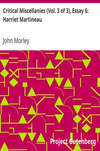 Critical Miscellanies (Vol. 3 of 3), Essay 6: Harriet Martineau by John Morley