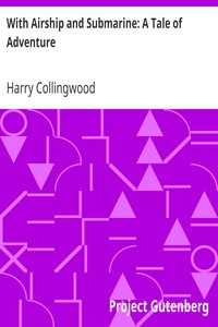 With Airship and Submarine: A Tale of Adventure by Harry Collingwood