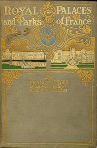 Royal Palaces and Parks of France by M. F. (Milburg Francisco) Mansfield