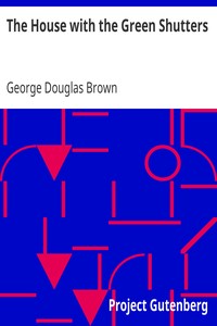The House with the Green Shutters by George Douglas Brown