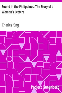 Found in the Philippines: The Story of a Woman's Letters by Charles King