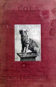 Lola : $b or, The thought and speech of animals by Henny Kindermann