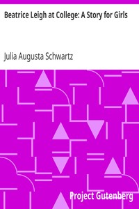 Beatrice Leigh at College: A Story for Girls by Julia Augusta Schwartz