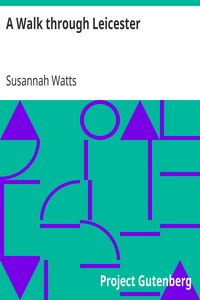 A Walk through Leicester
being a Guide to Strangers by Susannah Watts