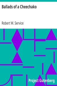 Ballads of a Cheechako by Robert W. (Robert William) Service