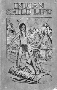 Indian Child Life by Charles A. Eastman