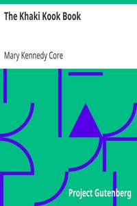 The Khaki Kook Book
A Collection of a Hundred Cheap and Practical Recipes
Mostly from Hindustan by Mary Kennedy Core