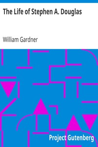 The Life of Stephen A. Douglas by William Gardner