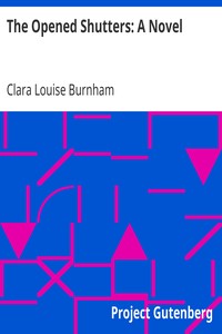 The Opened Shutters: A Novel by Clara Louise Burnham