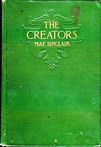 The Creators: A Comedy by May Sinclair