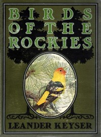 Birds of the Rockies by Leander S. (Leander Sylvester) Keyser