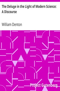 The Deluge in the Light of Modern Science: A Discourse by William Denton