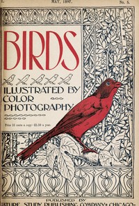 Birds, Illustrated by Color Photography, Vol. 1, No. 5
May, 1897 by Various