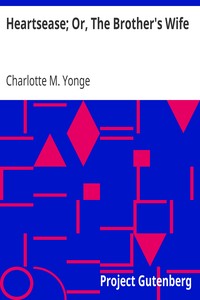 Heartsease; Or, The Brother's Wife by Charlotte M. (Charlotte Mary) Yonge