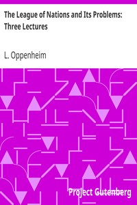 The League of Nations and Its Problems: Three Lectures by L. (Lassa) Oppenheim
