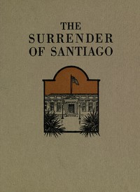 The Surrender of Santiago
An Account of the Historic Surrender of Santiago to General
Shafter, July 17, 1898 by Frank Norris