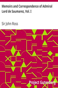 Memoirs and Correspondence of Admiral Lord de Saumarez, Vol. I by John Ross