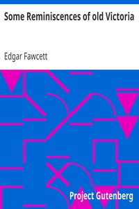 Some Reminiscences of old Victoria by Edgar Fawcett