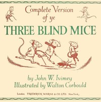 Complete Version of ye Three Blind Mice by John W. (John William) Ivimey
