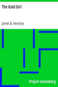 The Gold Girl by James B. (James Beardsley) Hendryx
