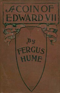 A Coin of Edward VII: A Detective Story by Fergus Hume