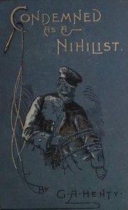 Condemned as a Nihilist: A Story of Escape from Siberia by G. A. (George Alfred) Henty