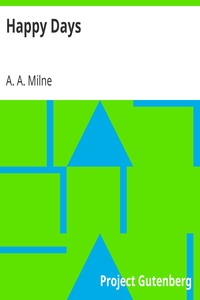 Happy Days by A. A. (Alan Alexander) Milne