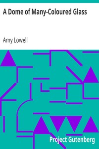 A Dome of Many-Coloured Glass by Amy Lowell