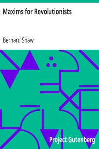 Maxims for Revolutionists by Bernard Shaw