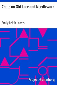 Chats on Old Lace and Needlework by Emily Leigh Lowes