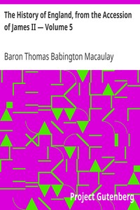The History of England, from the Accession of James II — Volume 5 by Thomas Babington Macaulay Macaulay