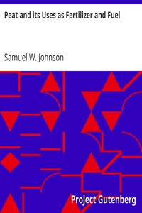 Peat and its Uses as Fertilizer and Fuel by Samuel W. (Samuel William) Johnson