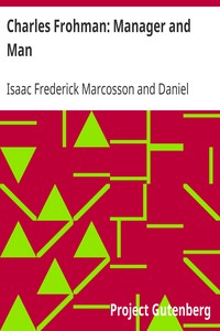 Charles Frohman: Manager and Man by Isaac Frederick Marcosson