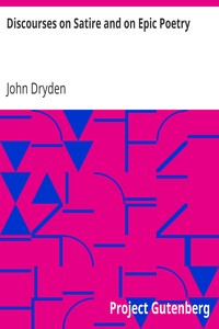 Discourses on Satire and on Epic Poetry by John Dryden