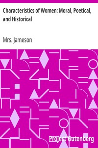 Characteristics of Women: Moral, Poetical, and Historical by Mrs. (Anna) Jameson