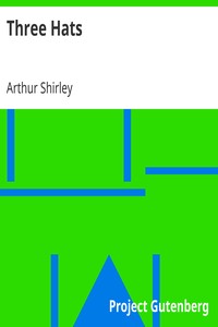 Three Hats
A Farcical Comedy in Three Acts by Arthur Shirley