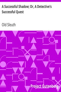 A Successful Shadow; Or, A Detective's Successful Quest by Old Sleuth