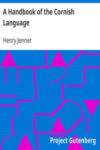 A Handbook of the Cornish Language
chiefly in its latest stages with some account of its history and literature by Henry Jenner