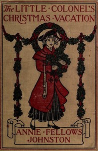 The Little Colonel's Christmas Vacation by Annie F. (Annie Fellows) Johnston