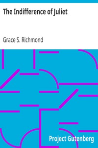 The Indifference of Juliet by Grace S. (Grace Smith) Richmond